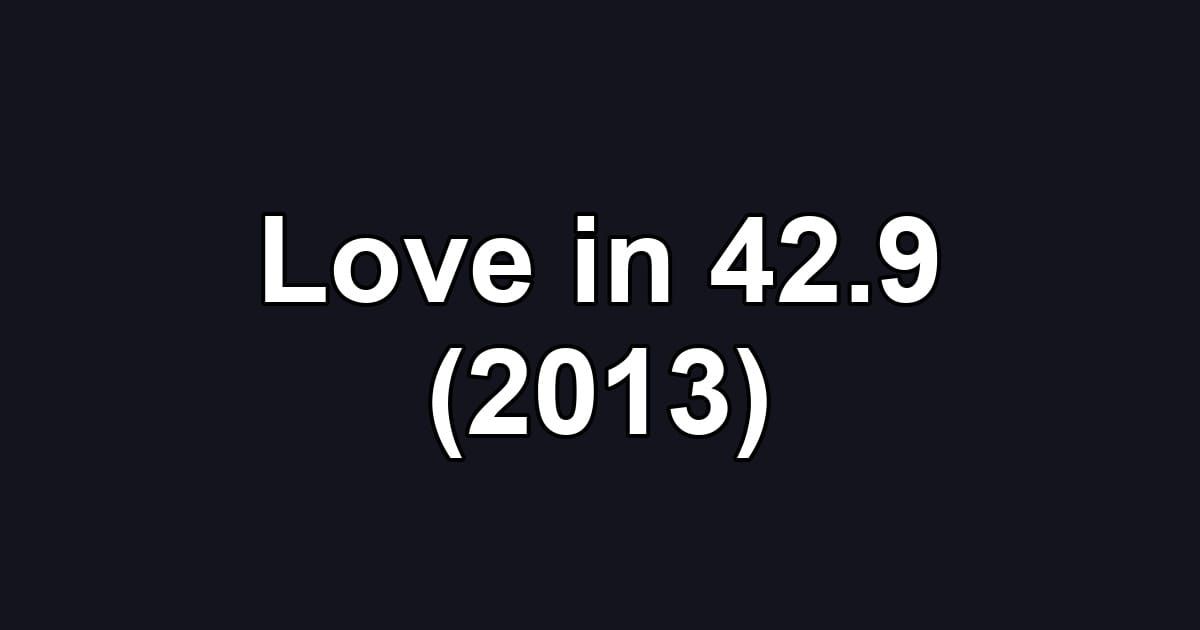 Love in 42.9 (2013)