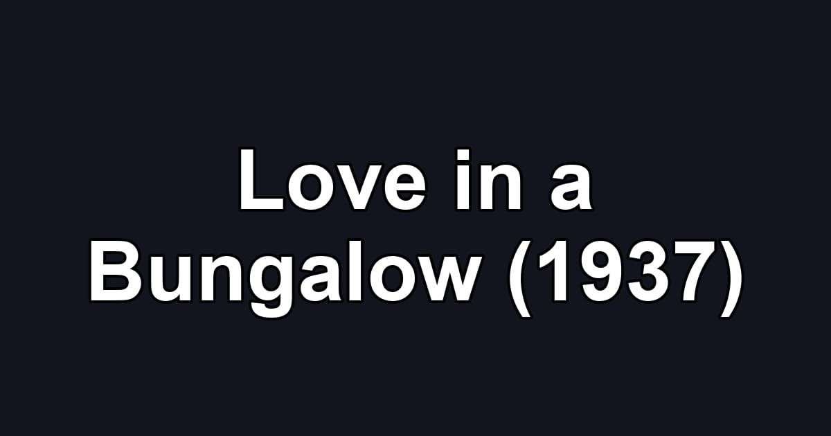 Love in a Bungalow (1937)