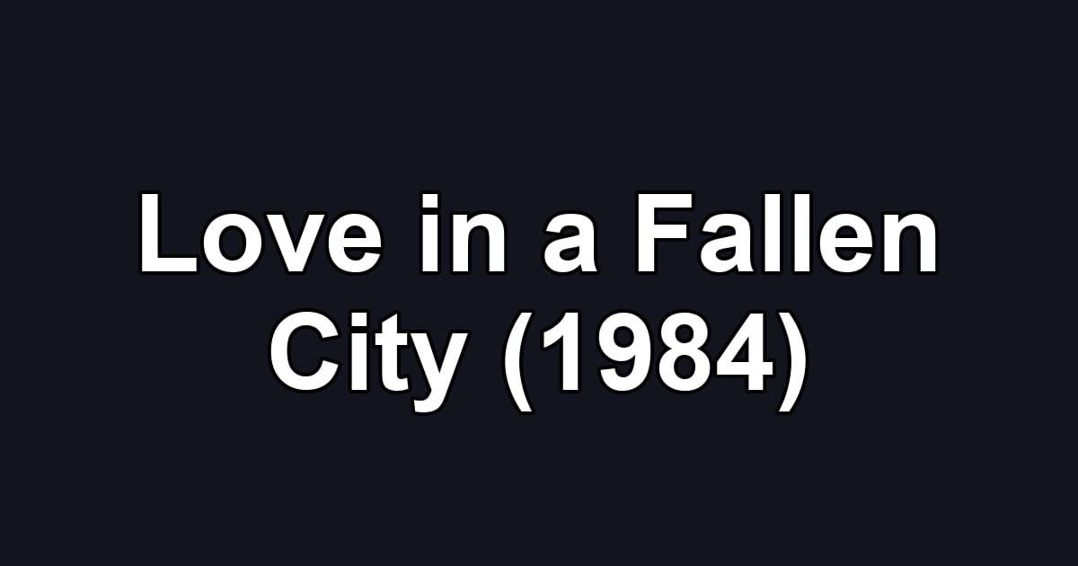 Love in a Fallen City (1984)
