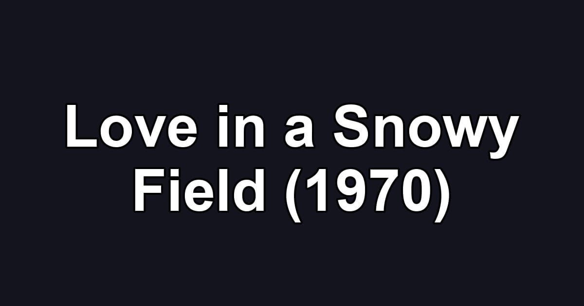 Love in a Snowy Field (1970)