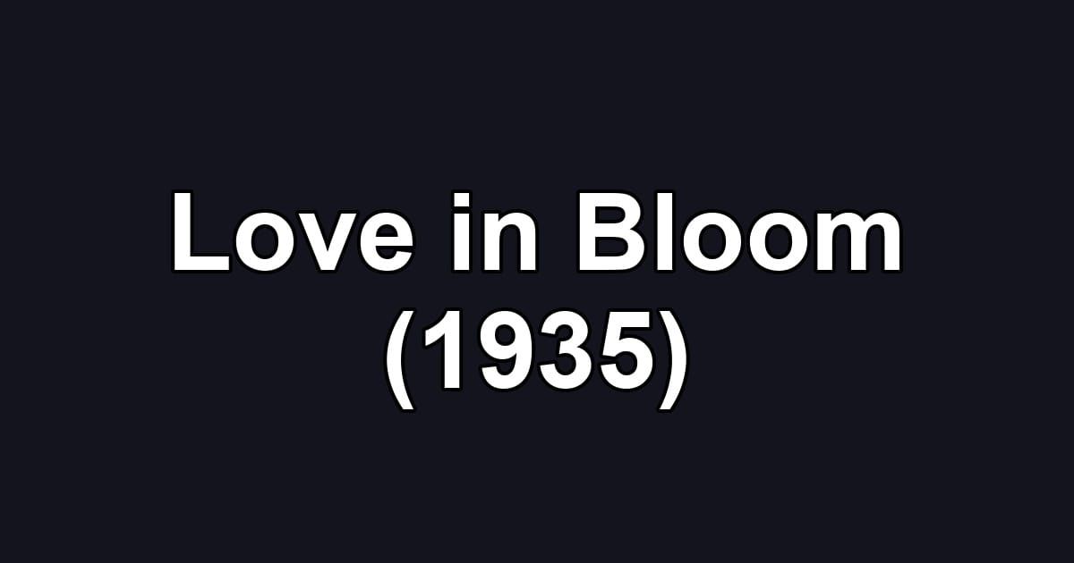 Love in Bloom (1935)