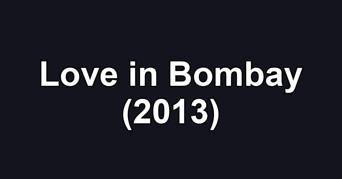 Love in Bombay (2013)
