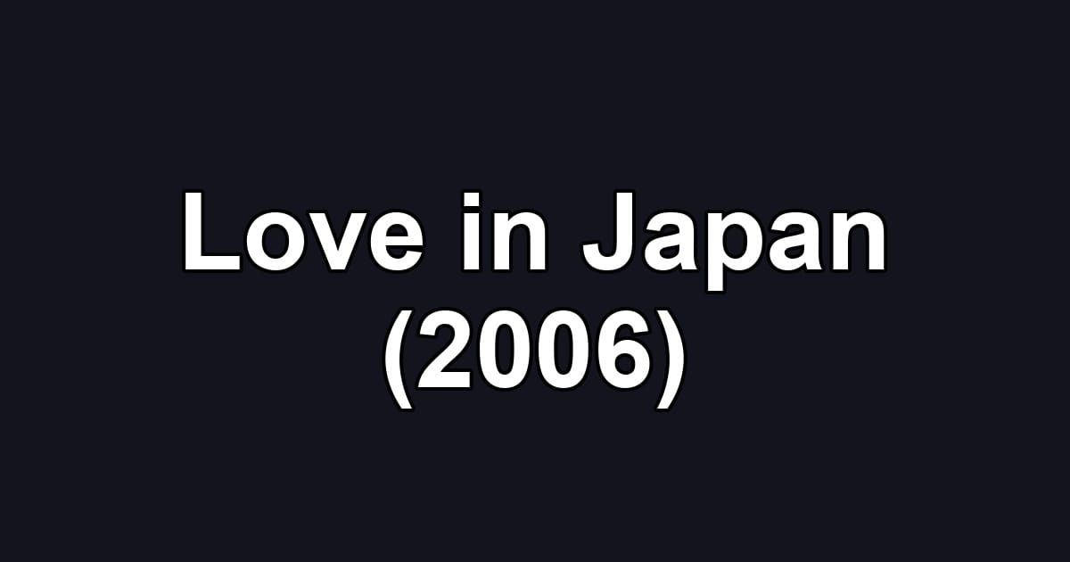 Love in Japan (2006)