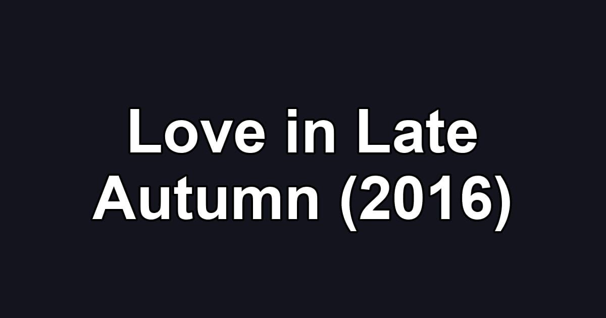 Love in Late Autumn (2016)