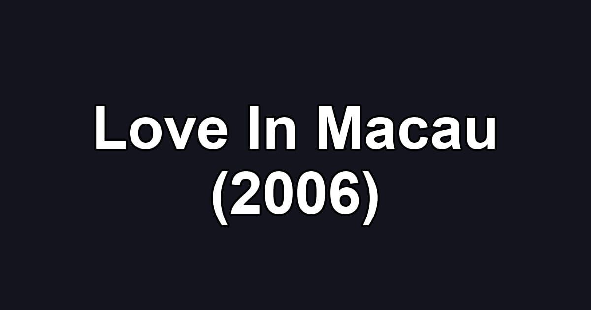 Love In Macau (2006)