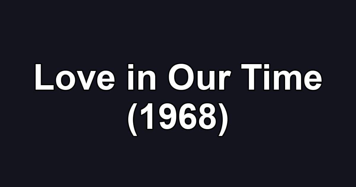 Love in Our Time (1968)