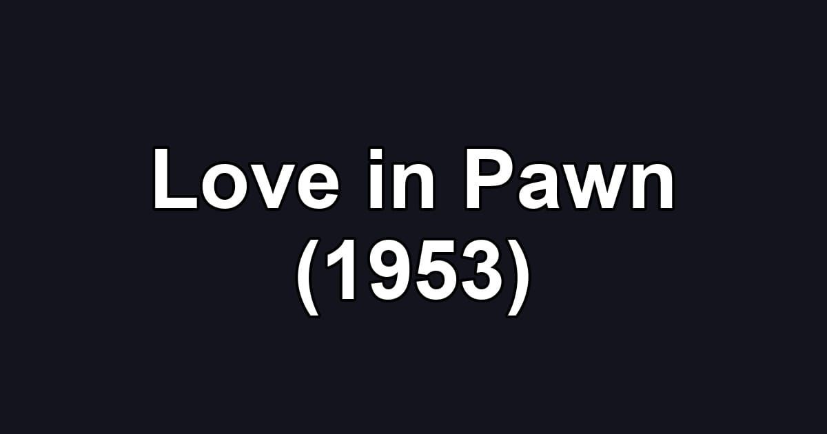 Love in Pawn (1953)