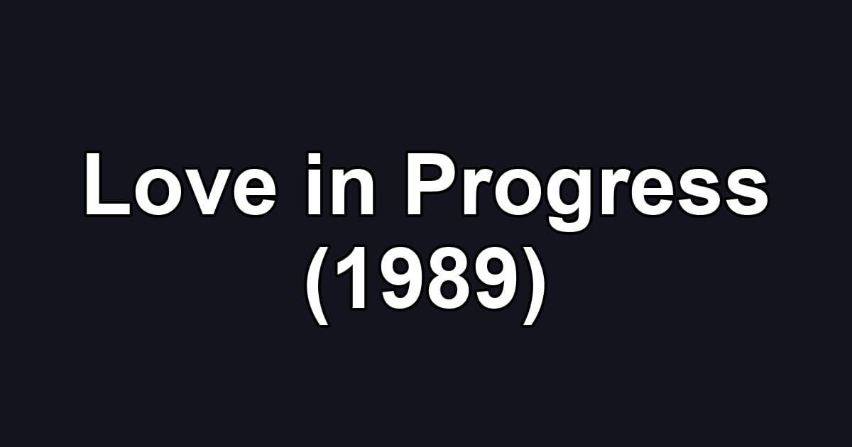 Love in Progress (1989)