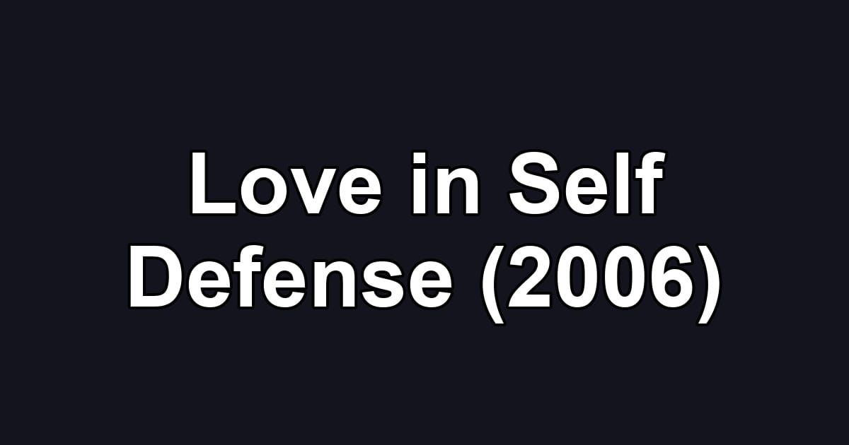 Love in Self Defense (2006)
