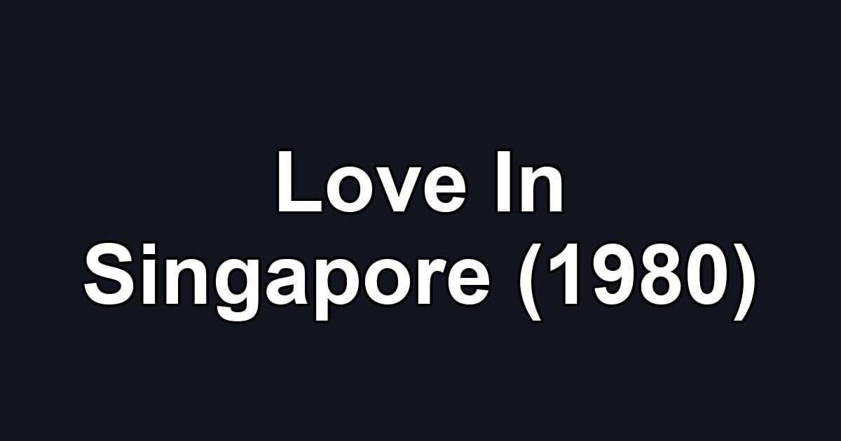 Love In Singapore (1980)