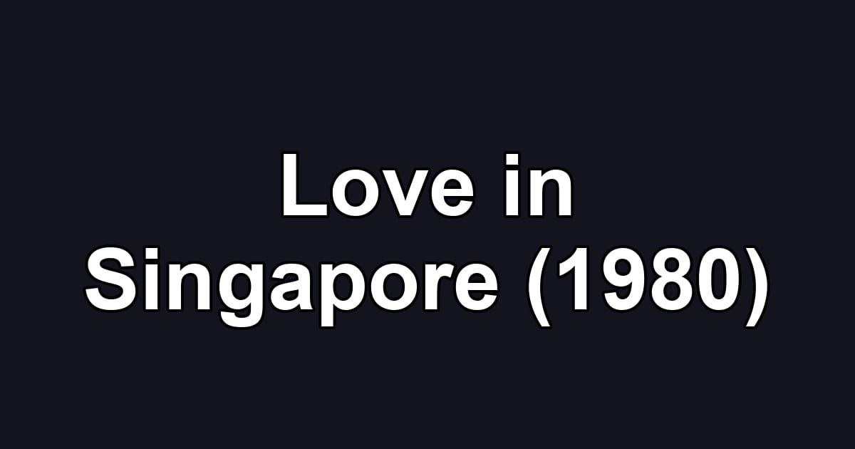 Love in Singapore (1980)