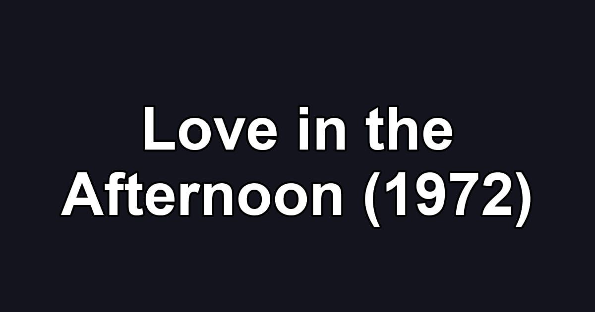 Love in the Afternoon (1972)