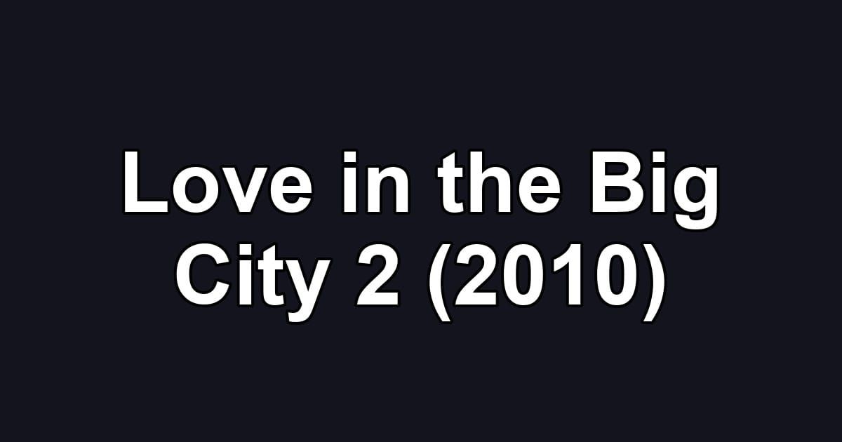 Love in the Big City 2 (2010)
