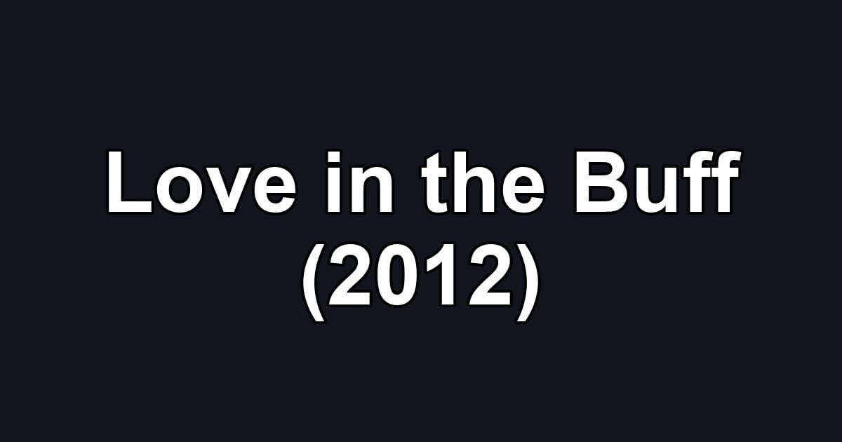 Love in the Buff (2012)