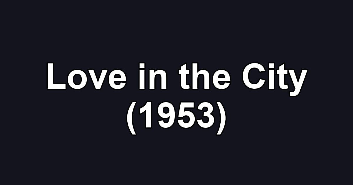 Love in the City (1953)