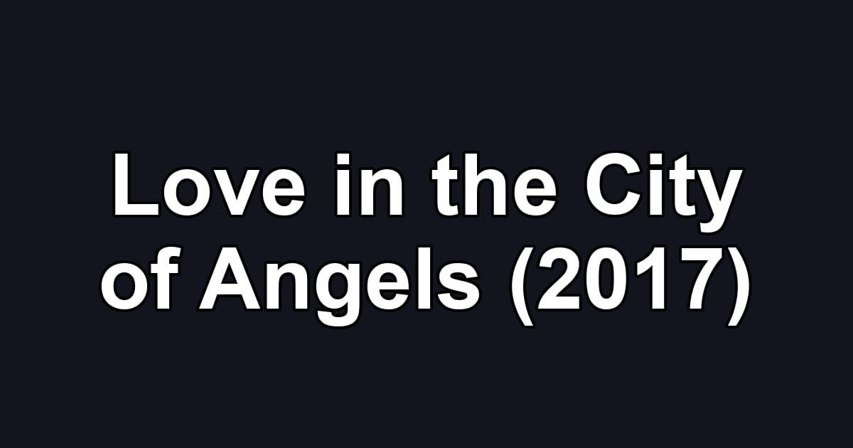 Love in the City of Angels (2017)