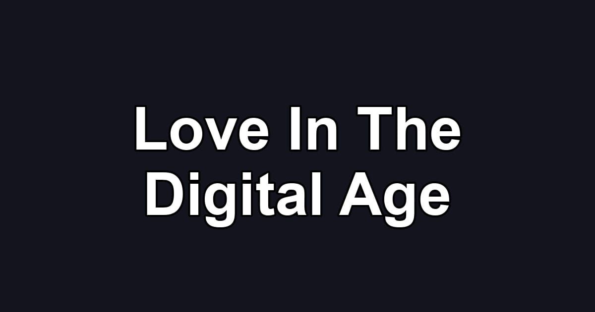 Love In The Digital Age