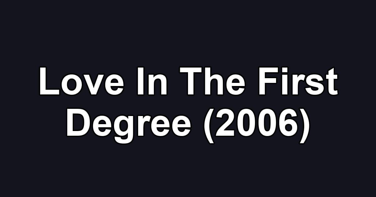 Love In The First Degree (2006)