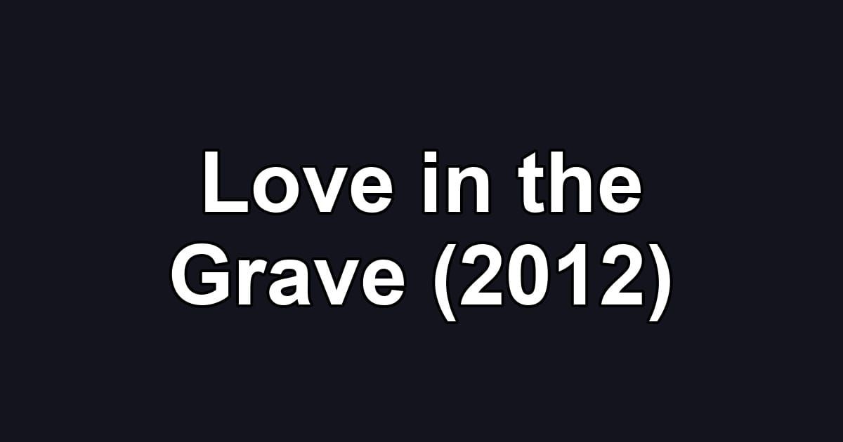 Love in the Grave (2012)
