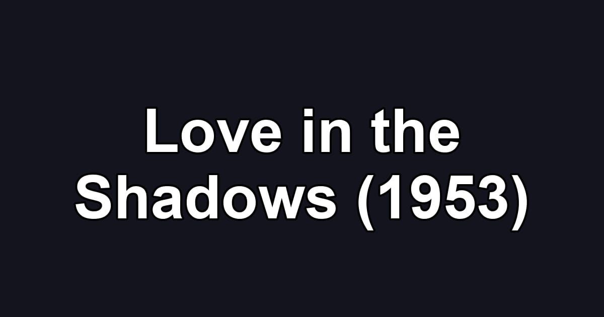 Love in the Shadows (1953)