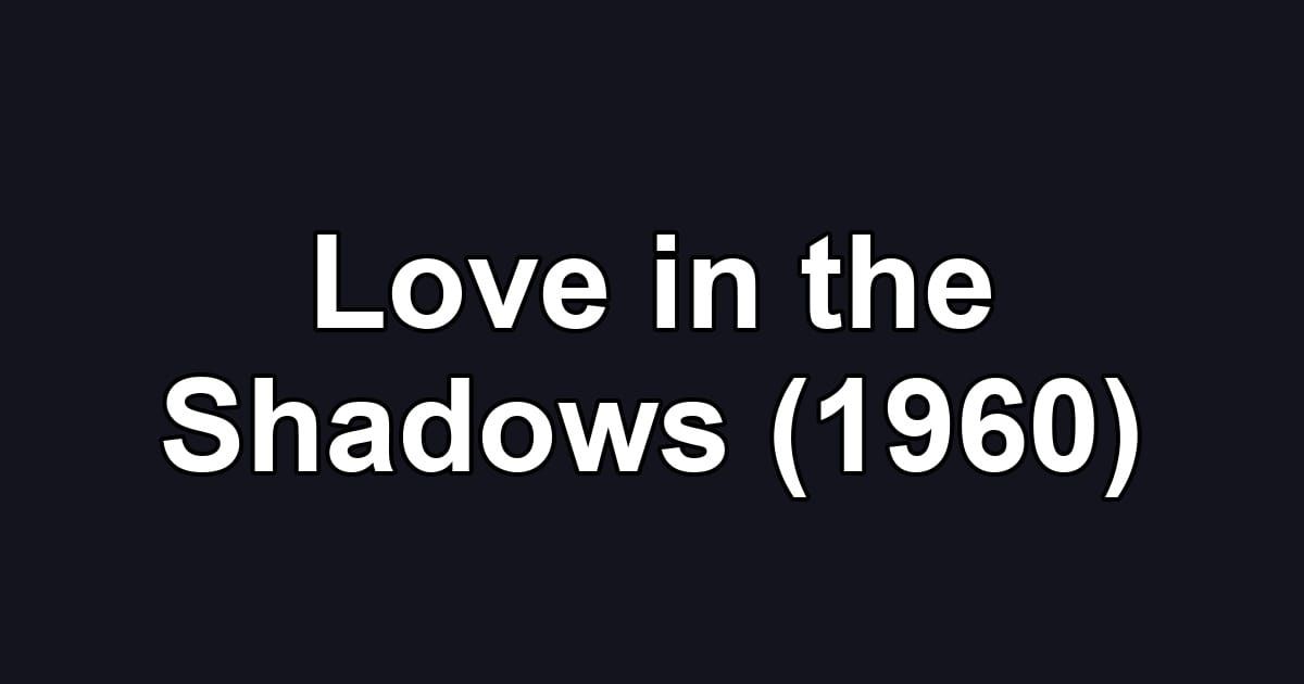 Love in the Shadows (1960)