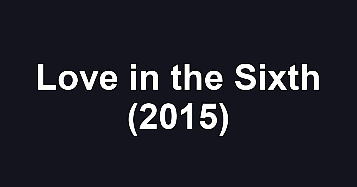Love in the Sixth (2015)