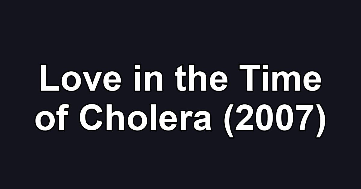 Love in the Time of Cholera (2007)