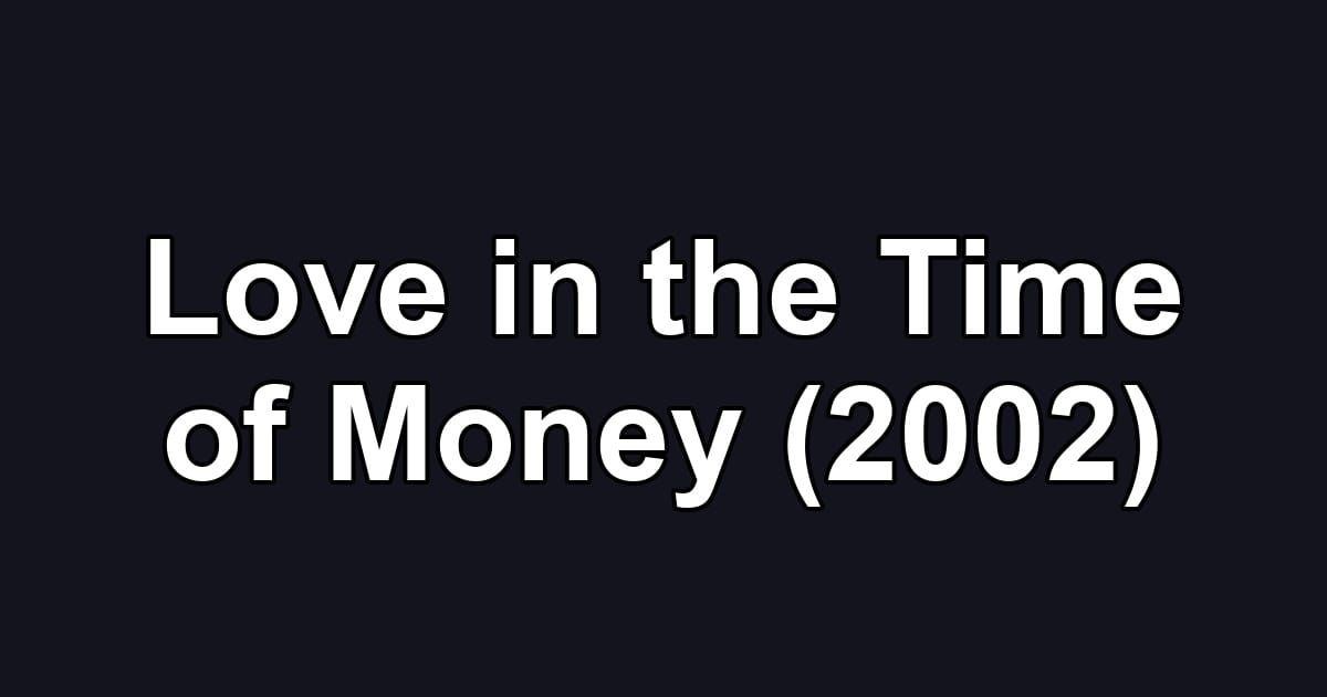 Love in the Time of Money (2002)