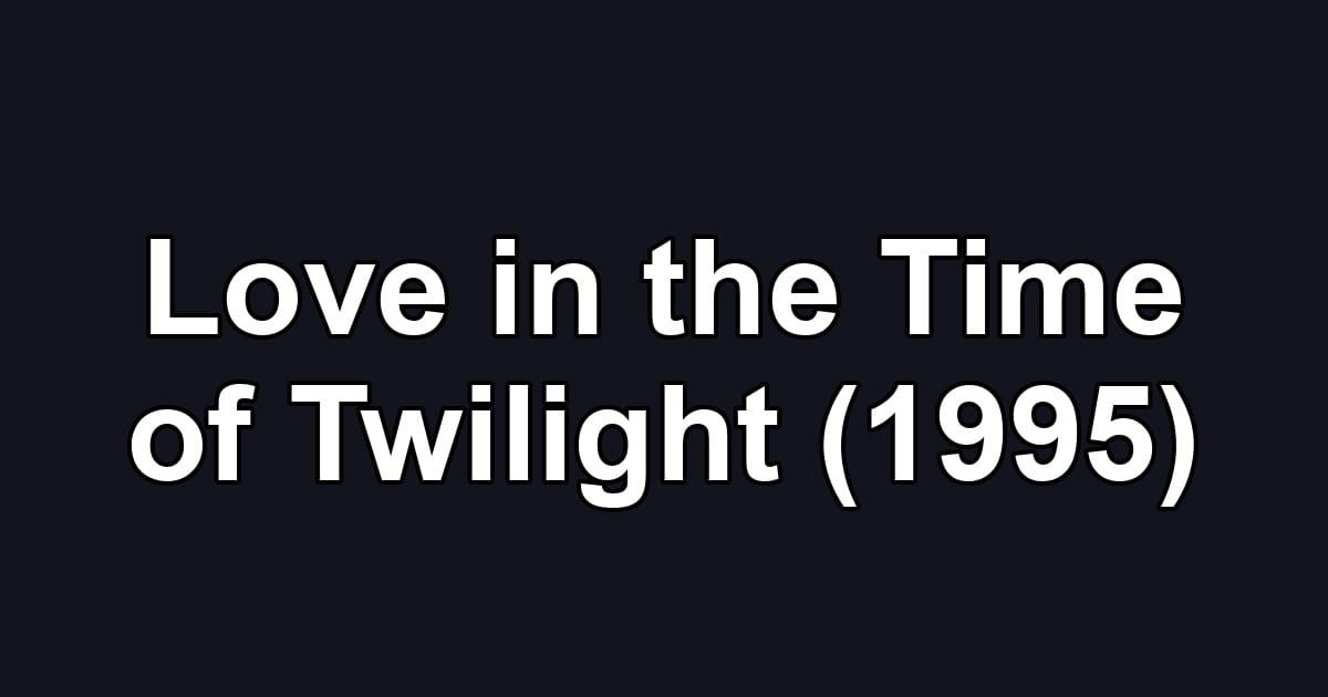 Love in the Time of Twilight (1995)