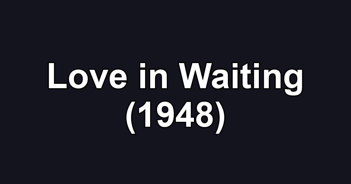 Love in Waiting (1948)
