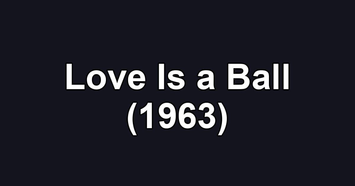 Love Is a Ball (1963)