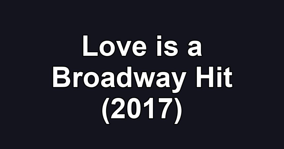 Love is a Broadway Hit (2017)