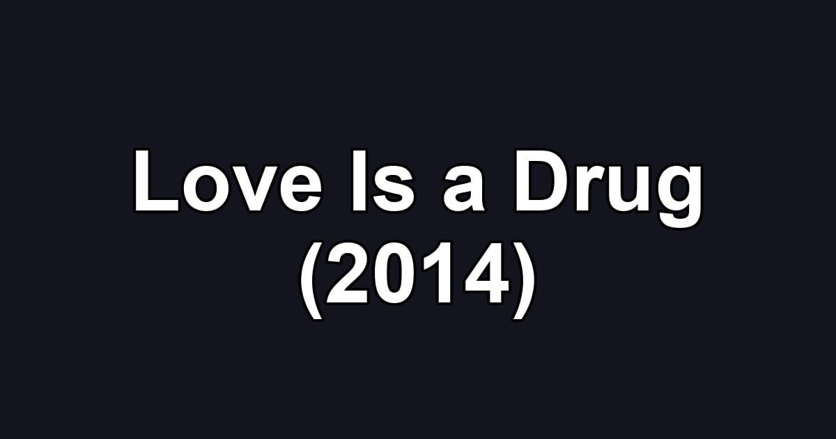 Love Is a Drug (2014)