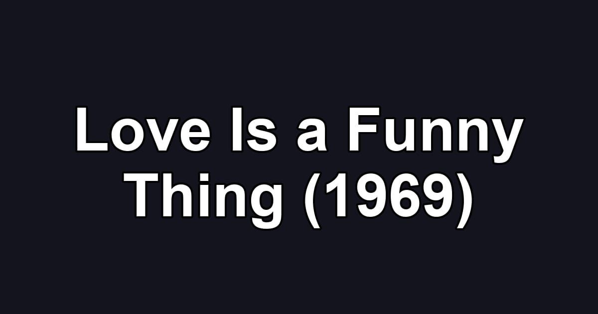 Love Is a Funny Thing (1969)