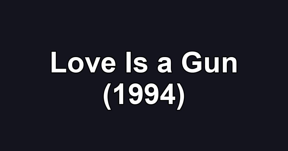 Love Is a Gun (1994)