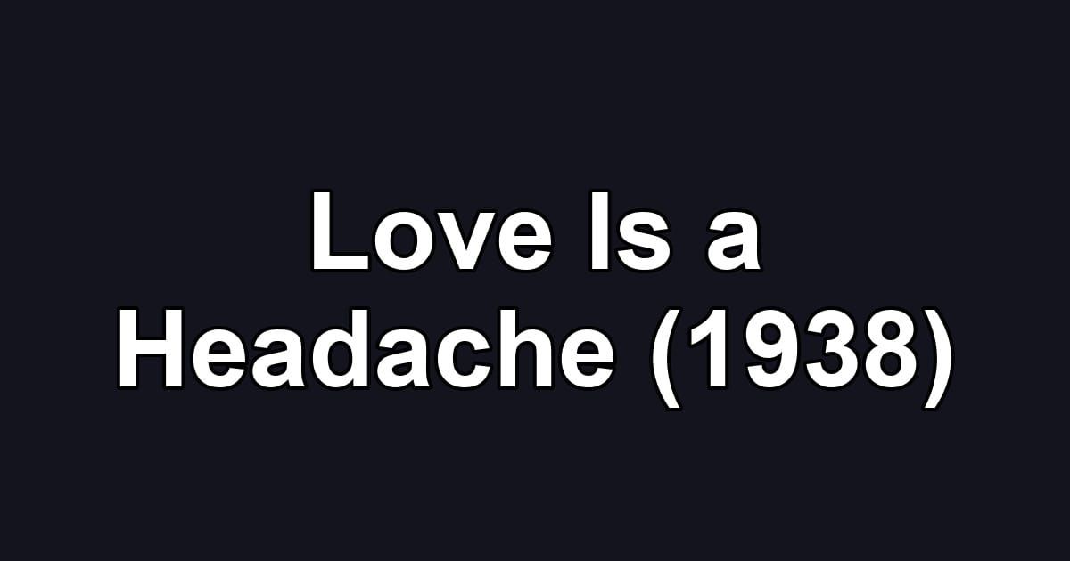 Love Is a Headache (1938)