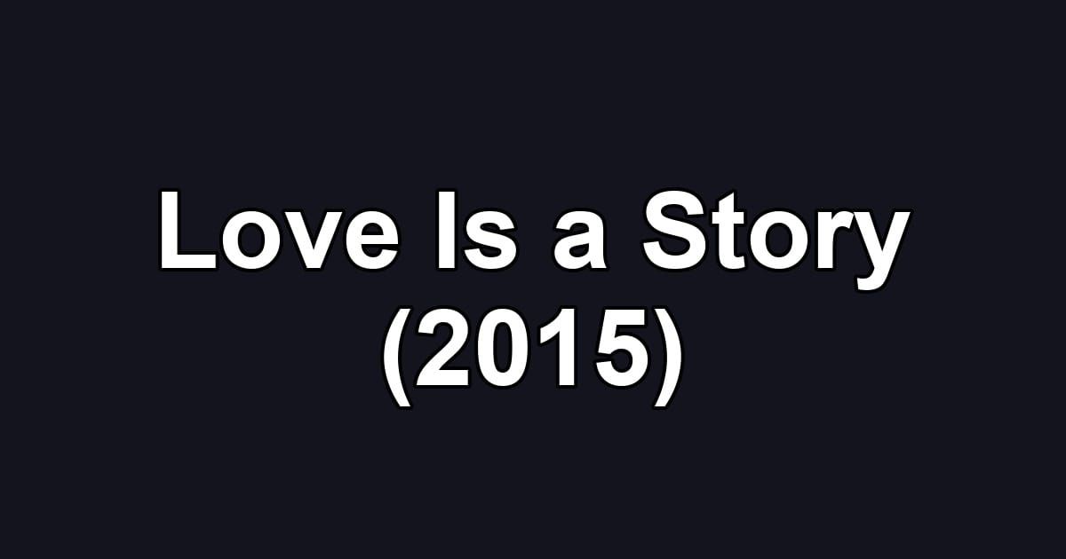 Love Is a Story (2015)