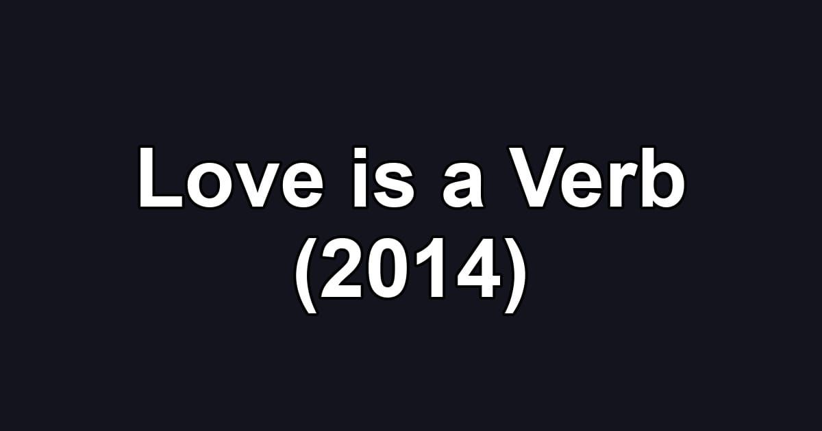 Love is a Verb (2014)