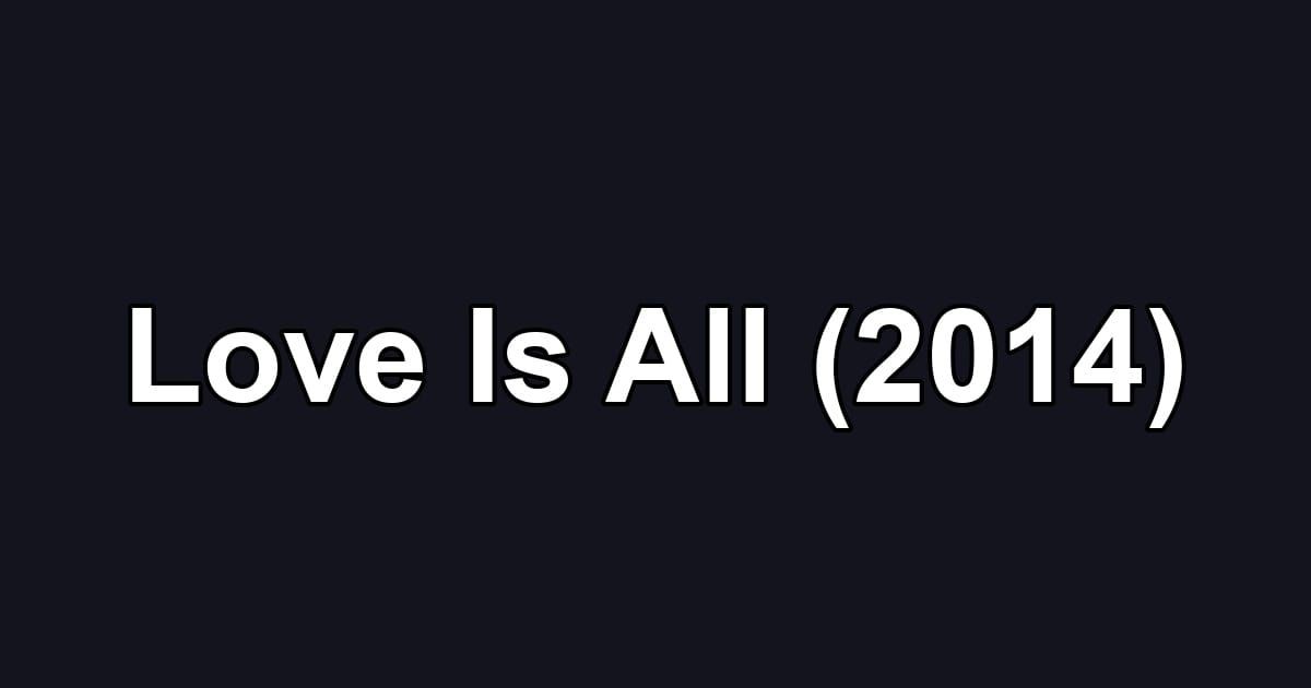Love Is All (2014)