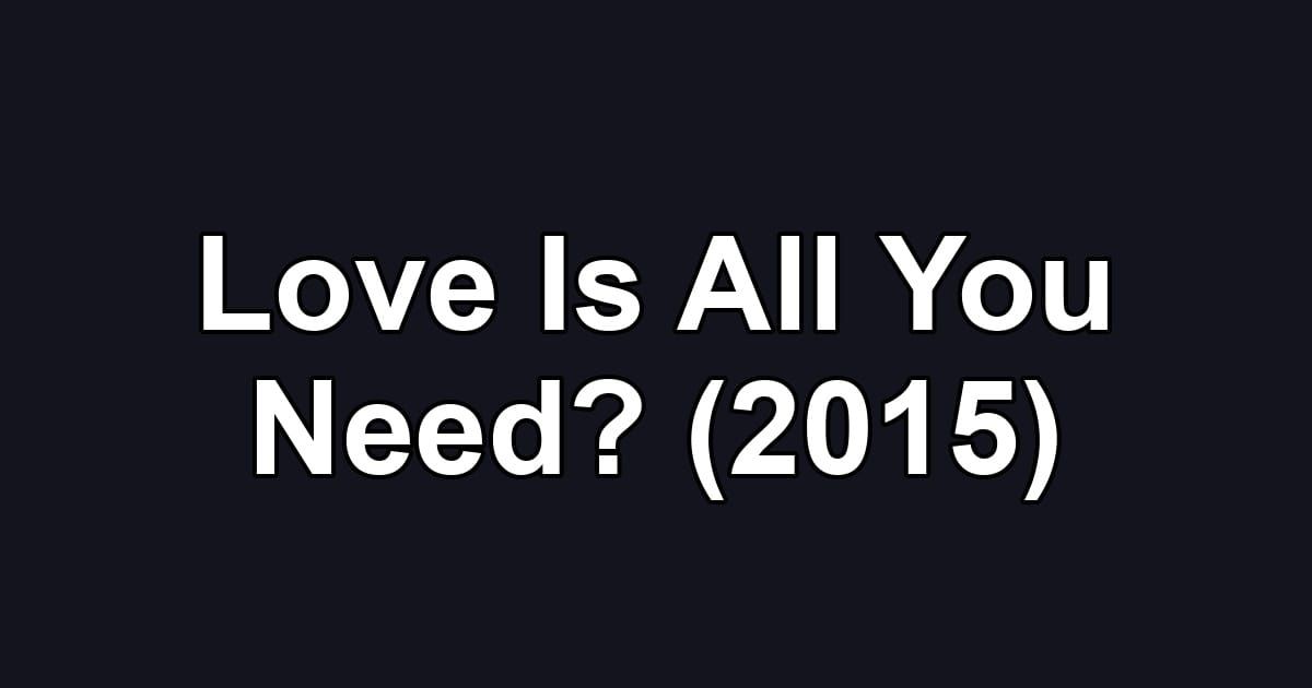 Love Is All You Need? (2015)