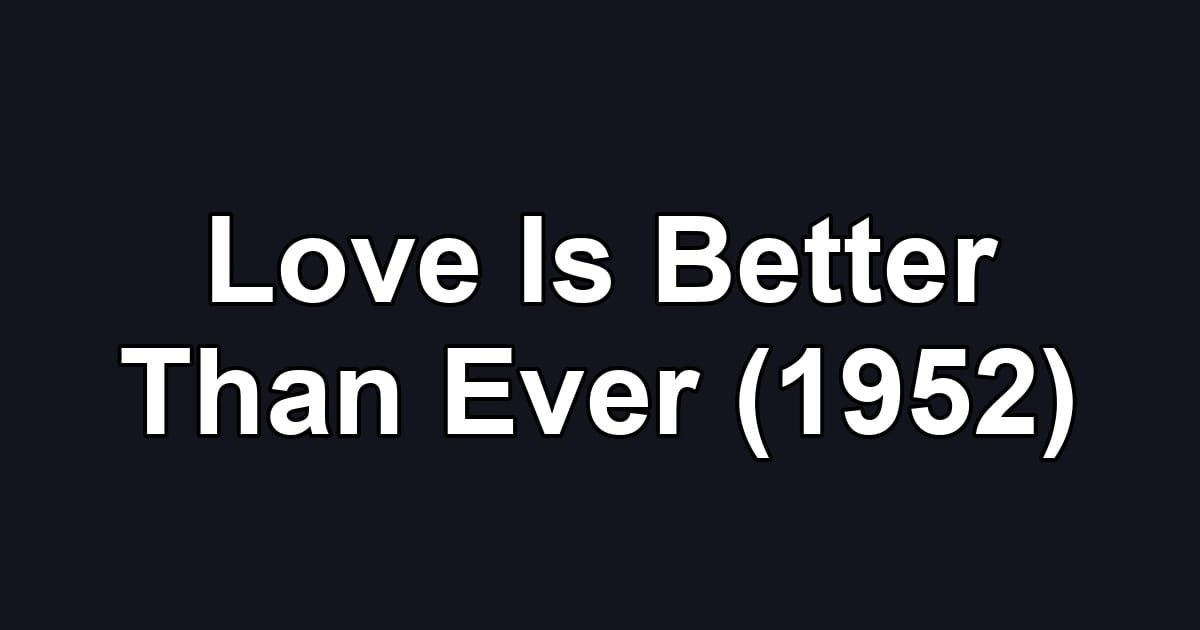 Love Is Better Than Ever (1952)