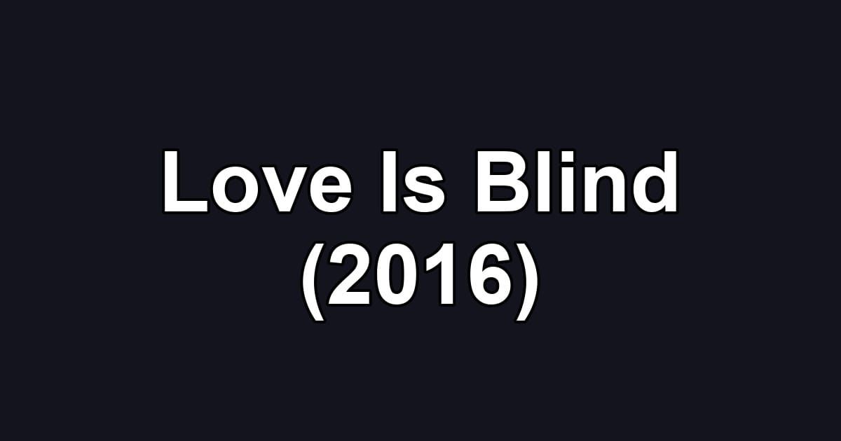 Love Is Blind (2016)