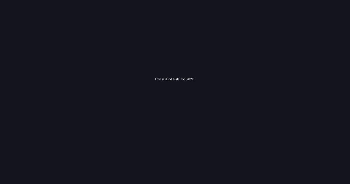 Love is Blind, Hate Too (2022)