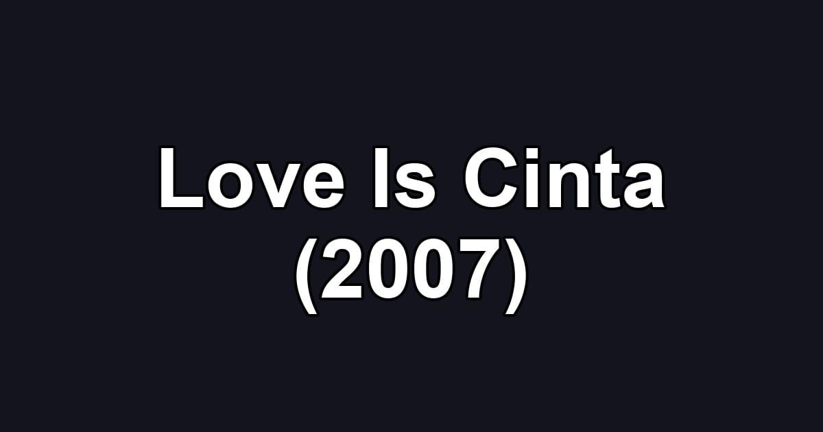 Love Is Cinta (2007)