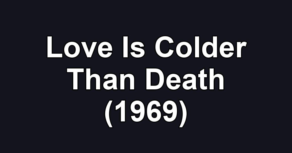 Love Is Colder Than Death (1969)