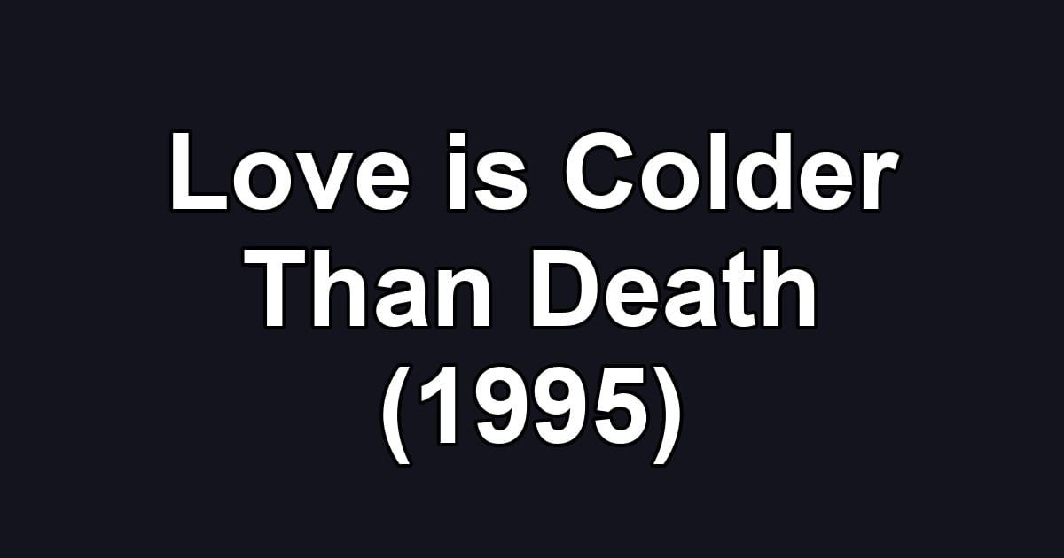 Love is Colder Than Death (1995)
