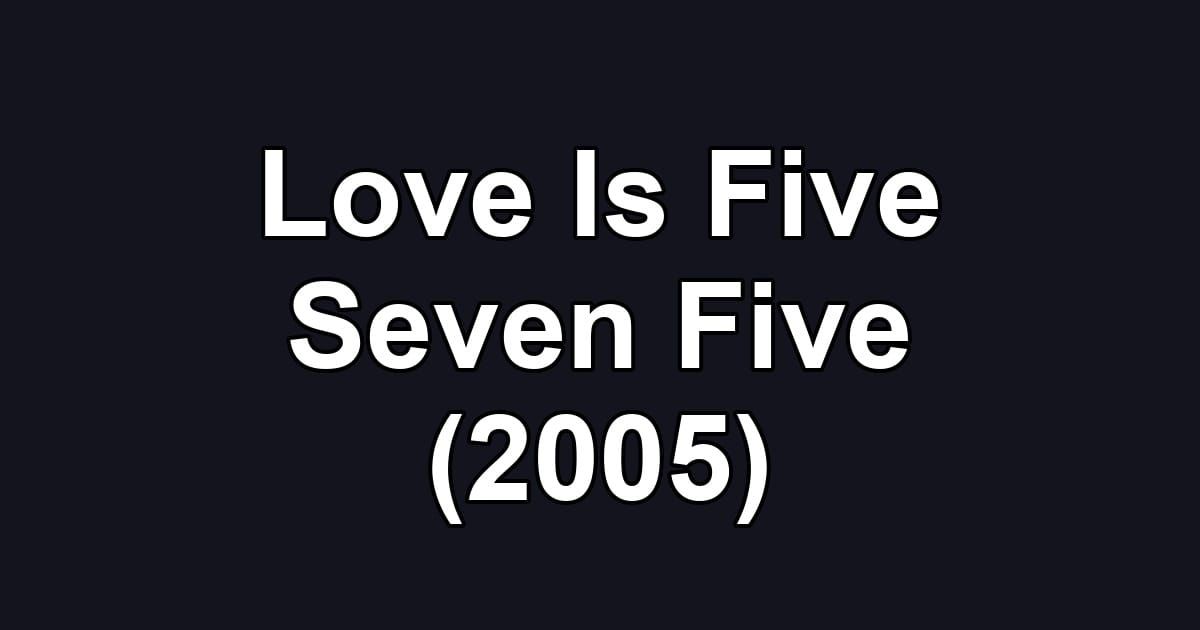Love Is Five Seven Five (2005)