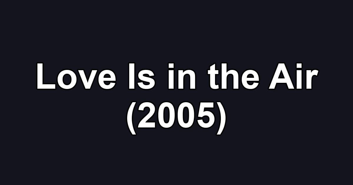 Love Is in the Air (2005)