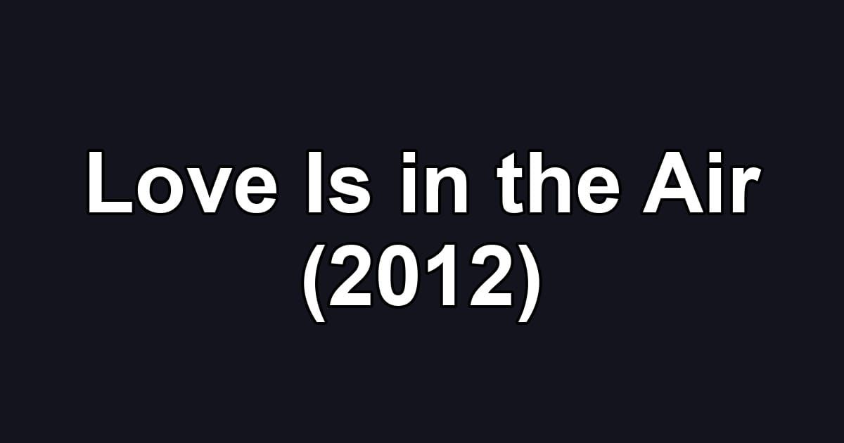 Love Is in the Air (2012)