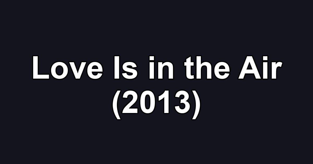 Love Is in the Air (2013)